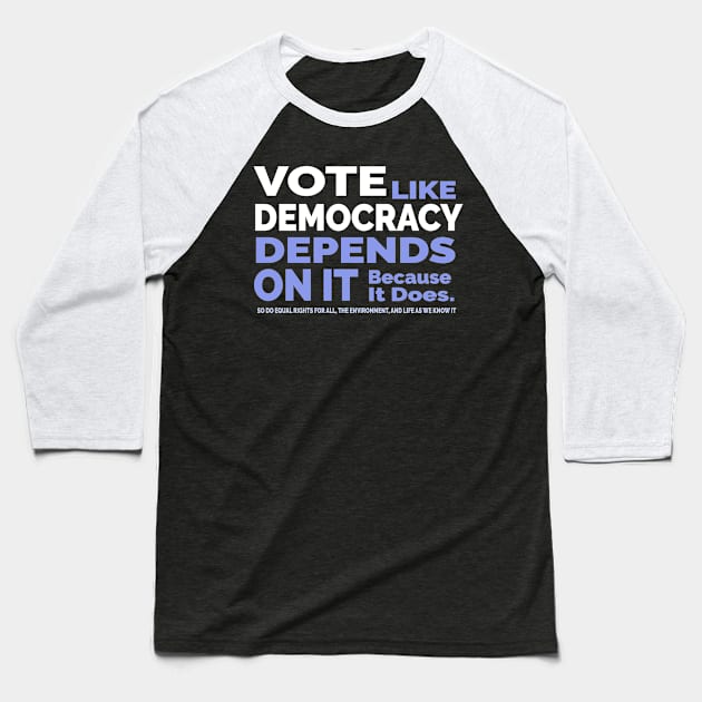 Vote Like Democracy Depends On it Baseball T-Shirt by Jitterfly